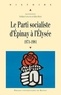 Noëlline Castagnez et Gilles Morin - Le Parti socialiste d'Epinay à l'Elysée (1971-1981).