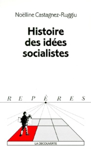 Noëlline Castagnez-Ruggiu - Histoire des idées socialistes en France.