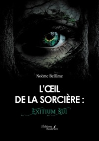 Noème Bellâme - L'oeil de la sorcière : Exitium Sui.