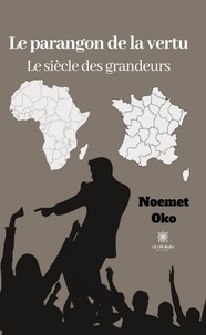 Noémet Oko - Le parangon de la vertu - Le siècle des grandeurs.