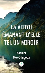 Noemet Oko-Olingoba - La vertu émanant d’elle tel un miroir.