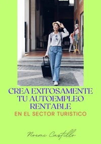 CREA EXITOSAMENTE TU AUTOEMPLEO RENTABLE EN EL SECTOR TURÍSTICO