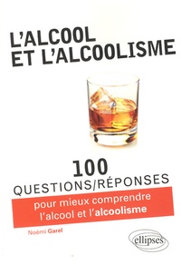 Noémi Garel - 100 questions/réponses pour comprendre l'alcool et l'alcolisme.