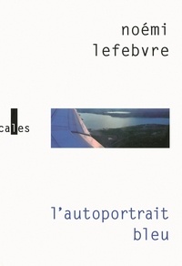 Noémi Lefebvre - L'autoportrait bleu.