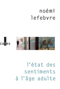 Noémi Lefebvre - L'état des sentiments à l'âge adulte.