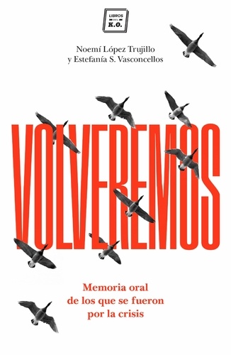 Noemí López Trujillo et Estefanía S.Vasconcellos - Volveremos - Memoria oral de los que se fueron durante la crisis.