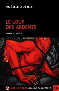 Noémie Adenis - Le loup des ardents.