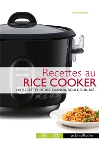 Noëmie André - Recettes au rice cooker - 140 recettes de riz, quinoa, boulgour, blé....