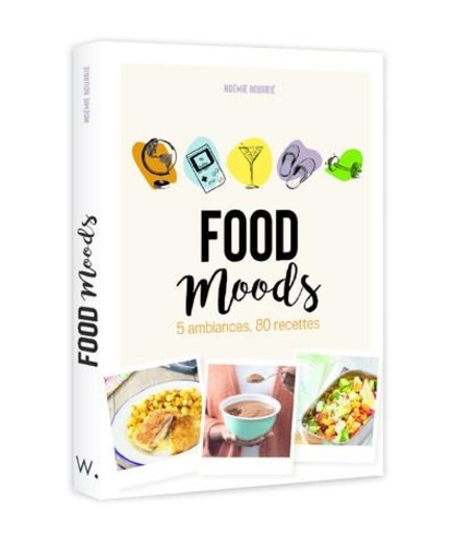 Food Moods. 5 ambiances, 80 recettes