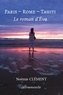 Noémie Clément - Paris - Rome - Tahiti - Le roman d'Eva.