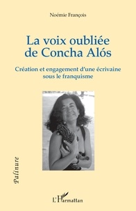 Noémie François - La voix oubliée de Concha Alós - Création et engagement d'une écrivaine sous le franquisme.