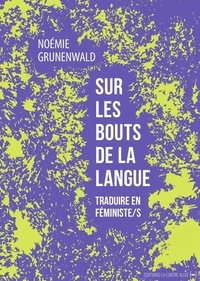 Noémie Grunenwald - Sur les bouts de la langue - Traduire en féministe/s.