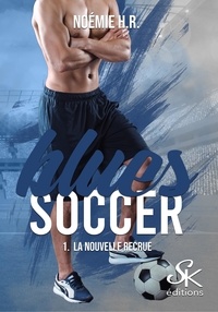 Noémie H.R. - Blues Soccer - Tome 1, La nouvelle recrue.