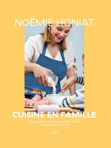 Cuisine en famille. Les grands classiques qui font plaisir aux petits