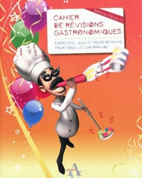 Cahier de révisions gastronomiques - Exercices, jeux et tours de mains pour tous les gourmands.pdf