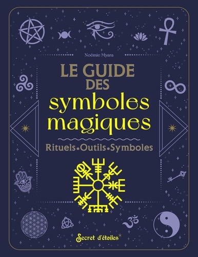 Noémie Myara - Le guide des symboles magiques - Histoire, Interprétation, Pratique magique.