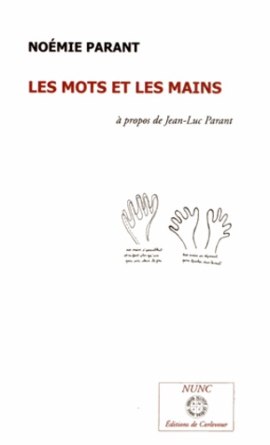 Noémie Parant - Les mots et les mains - Essai sur Jean-Luc Parant.