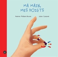 Noémie Philibert-Brunet et Julien Castanié - Ma main, mes doigts.