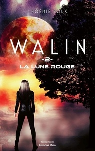 Noemie Roux - Walin 2 : Walin 2 - La lune rouge.