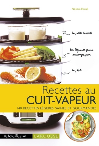 Noémie Strouk - Recettes au cuit-vapeur - 140 recettes légères, saines et gourmandes.