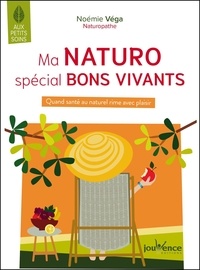 Noémie Vega - Ma naturo spéciale bons vivants - Quand la santé au naturel rime avec plaisir.