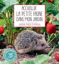 Noémie Vialard - Accueillir la petite faune dans mon jardin.
