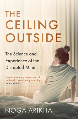 The Ceiling Outside. The Science and Experience of the Disrupted Mind