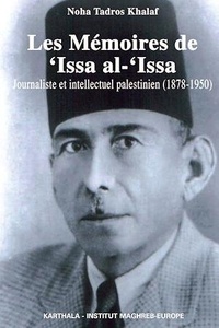 Noha Tadros Khalaf - Les mémoires de 'Issa al-'Issa - Journaliste et intellectuel palstinien (1878-1950).