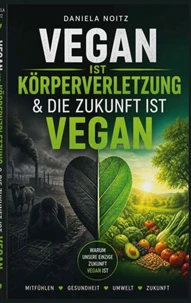 Vegan ist Körperverletzung &amp; Die Zukunft ist vegan