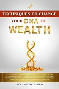 Techniques to Change Your DNA to Wealth