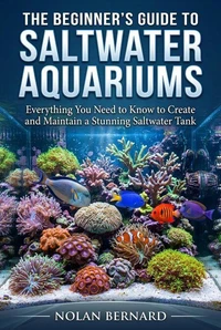 The Beginner's Guide to Saltwater Aquariums