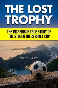 The Lost Trophy - The Incredible True Story of the Stolen Jules Rimet Cup