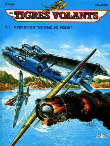  Nolane et Félix Molinari - Les Tigres Volants Tome 5 : Opération " homme de Pékin ".
