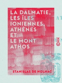 La Dalmatie, les îles Ioniennes, Athènes et le mont Athos