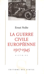 La Guerre Civile Europeenne 1917-1945. National-Socialisme Et Bolchevisme