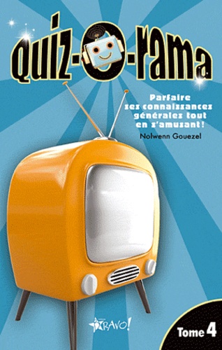 Nolwenn Gouezel - Quiz-o-rama - Tome 4, Parfaire ses connaissances générales tout en s'amusant !.