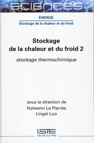 Nolwenn Le Pierrès et Lingai Luo - Stockage de la chaleur et du froid - Tome 2, Stockage thermochimique.