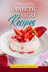  Nom Nom World Publishing - Delicious Diabetic Dessert Recipes.