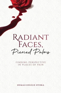 Radiant Faces, Pierced Palms - Finding Perspective in Places of Pain