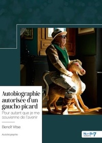 Benoît Vitse - Autobiographie autorisée d'un gaucho picard - Pour autant que je me souvienne de l'avenir.