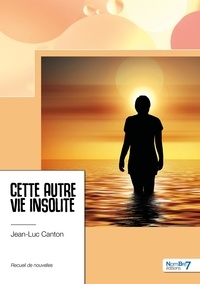 Jean-Luc Canton - Cette autre vie insolite.