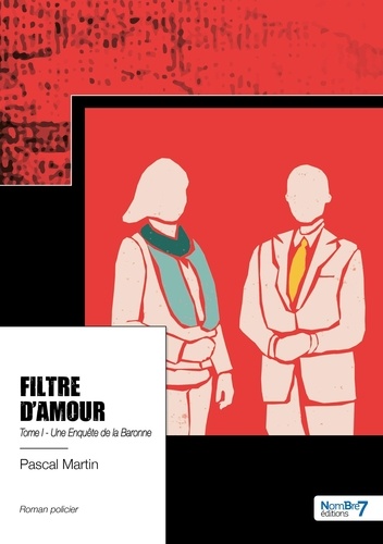 Pascal Martin - Filtre d'Amour Tome 1 : Une Enquête de la Baronne.