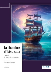 Patricia Gisèle - La Chambre d'Isis Tome 2 : La mer et ses découvertes.