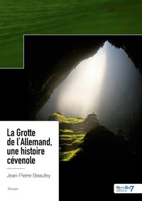 Jean-Pierre Beaufey - La grotte de l'Allemand, une histoire cévenole.