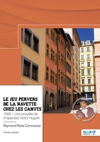 Raymond Pierre Communod - Le jeu pervers de la navette chez les canuts - 1956, une enquête de l'inspecteur Victor Hugolin.