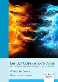 Christophe Drouet - Les Symboles de notre Corps - Les bases des thérapies vibratoires et synesthétiques.