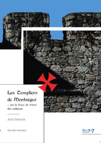 José Barbosa - Les Templiers de Montségur - Sur la trace du trésor des cathares.