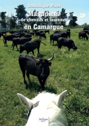 Dominique Paret - Manadiers de chevaux et de taureaux en Camargue.