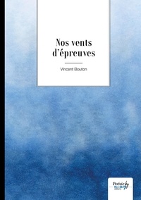 Vincent Bouton - Nos vents d'épreuve.