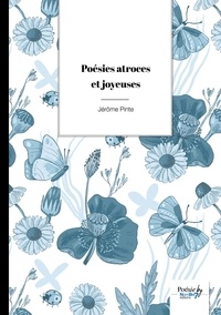 Jerôme Pinte - Poésies atroces et joyeuses.